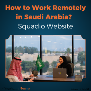 How to Work Remotely in Saudi Arabia? | Squadio Website