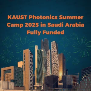 KAUST Photonics Summer Camp 2025 in Saudi Arabia | Fully Funded