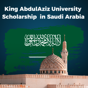 King AbdulAziz University Scholarship in Saudi Arabia | Fully Funded