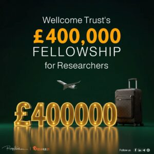 Wellcome Trust’s £400,000 Fellowship for  Researchers